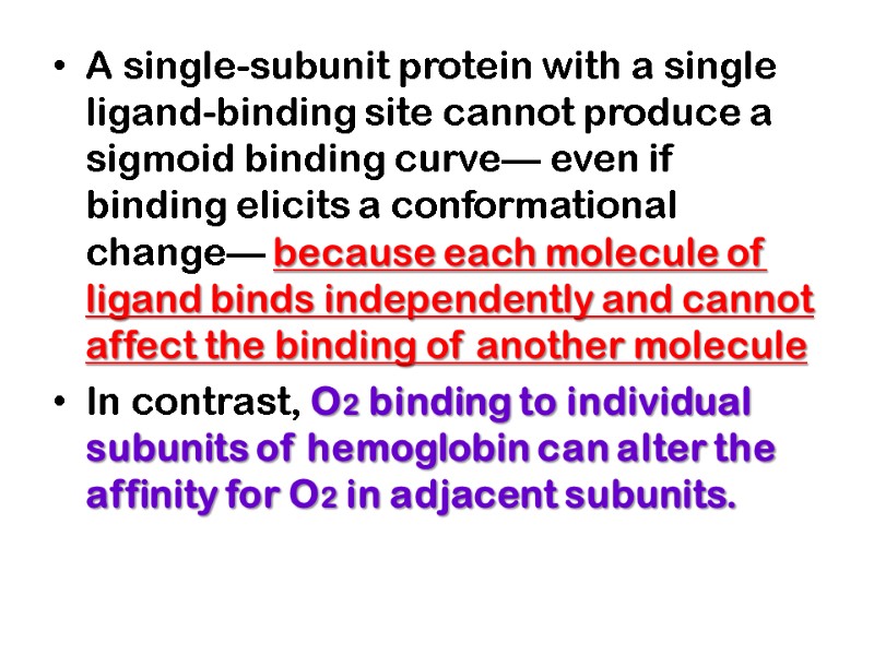 A single-subunit protein with a single ligand-binding site cannot produce a sigmoid binding curve—